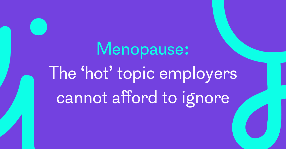 Graphic reading: Menopause The ‘hot’ topic employers cannot afford to ignore